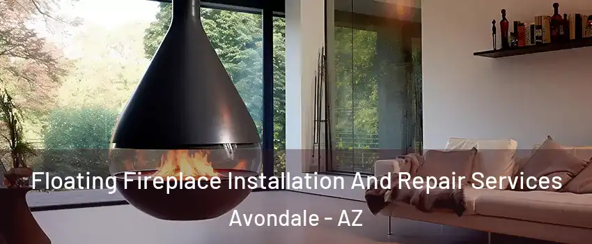 Floating Fireplace Installation And Repair Services Avondale - AZ