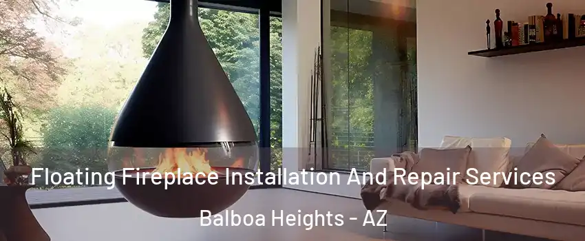 Floating Fireplace Installation And Repair Services Balboa Heights - AZ