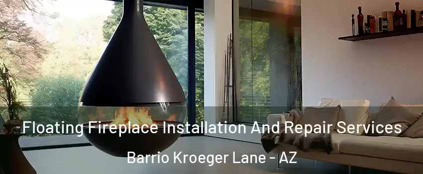 Floating Fireplace Installation And Repair Services Barrio Kroeger Lane - AZ