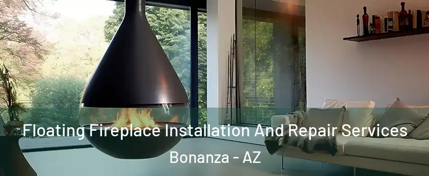 Floating Fireplace Installation And Repair Services Bonanza - AZ