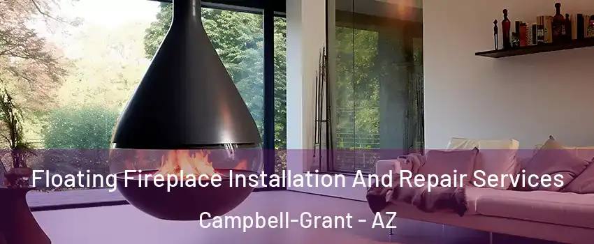 Floating Fireplace Installation And Repair Services Campbell-Grant - AZ