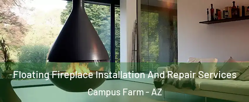 Floating Fireplace Installation And Repair Services Campus Farm - AZ