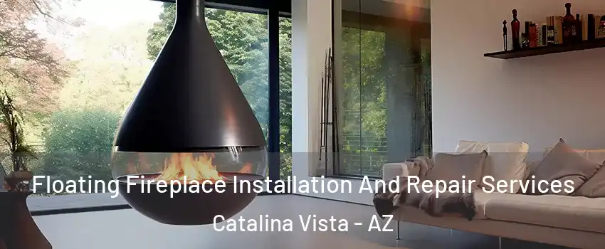Floating Fireplace Installation And Repair Services Catalina Vista - AZ