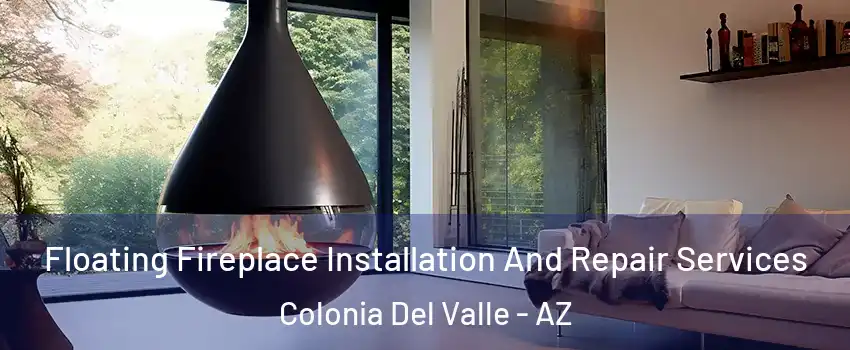 Floating Fireplace Installation And Repair Services Colonia Del Valle - AZ