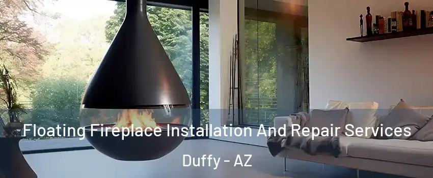 Floating Fireplace Installation And Repair Services Duffy - AZ
