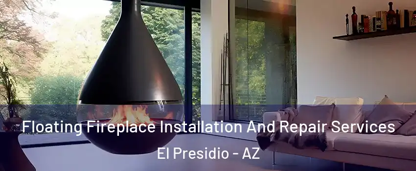 Floating Fireplace Installation And Repair Services El Presidio - AZ