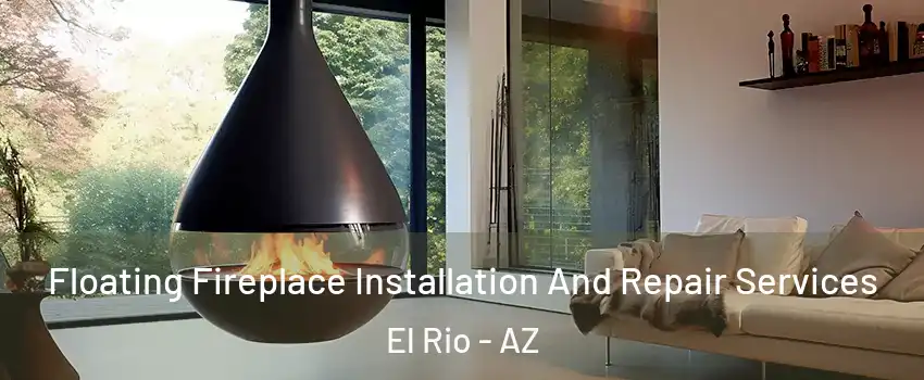 Floating Fireplace Installation And Repair Services El Rio - AZ