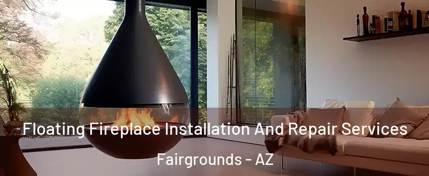 Floating Fireplace Installation And Repair Services Fairgrounds - AZ