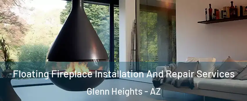 Floating Fireplace Installation And Repair Services Glenn Heights - AZ