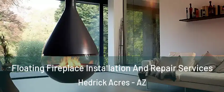 Floating Fireplace Installation And Repair Services Hedrick Acres - AZ