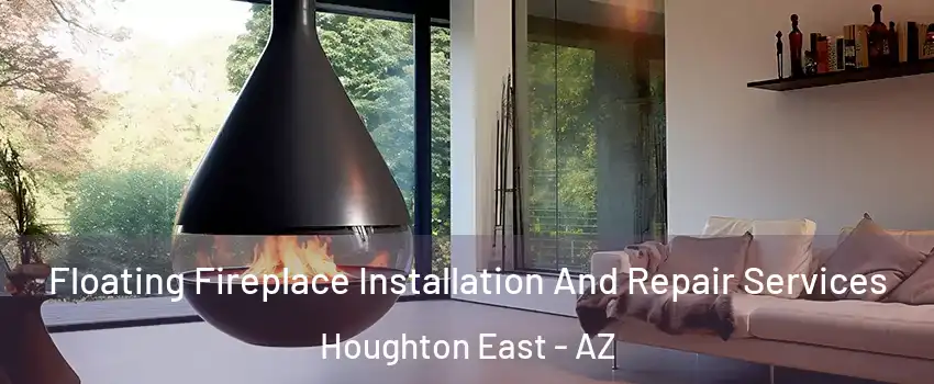 Floating Fireplace Installation And Repair Services Houghton East - AZ