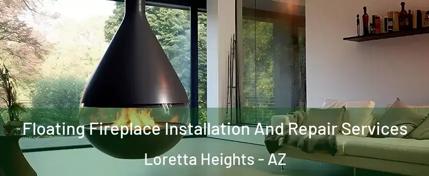 Floating Fireplace Installation And Repair Services Loretta Heights - AZ