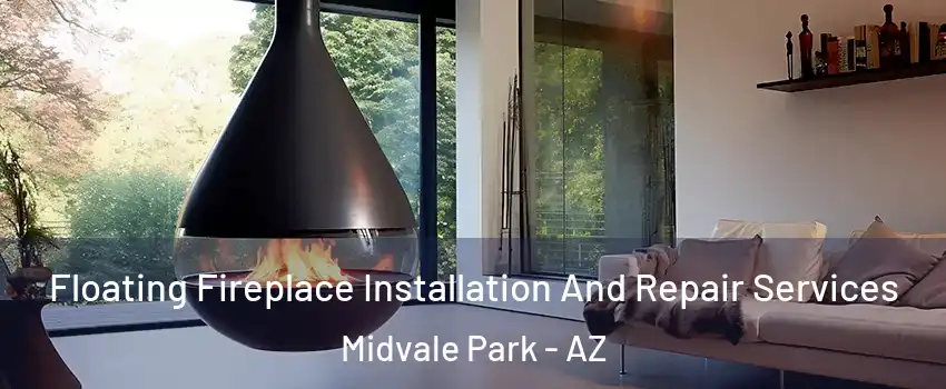 Floating Fireplace Installation And Repair Services Midvale Park - AZ