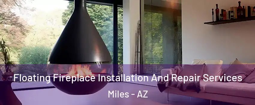 Floating Fireplace Installation And Repair Services Miles - AZ