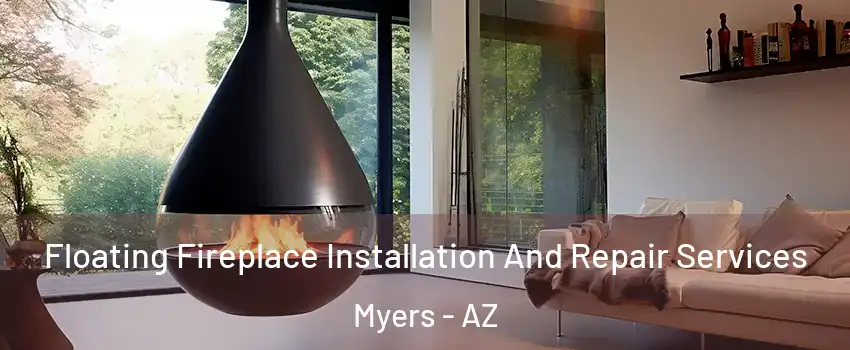 Floating Fireplace Installation And Repair Services Myers - AZ