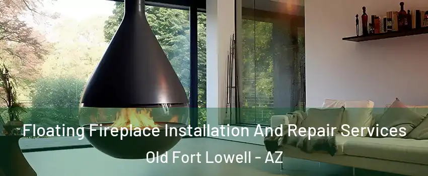 Floating Fireplace Installation And Repair Services Old Fort Lowell - AZ