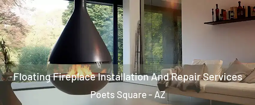 Floating Fireplace Installation And Repair Services Poets Square - AZ