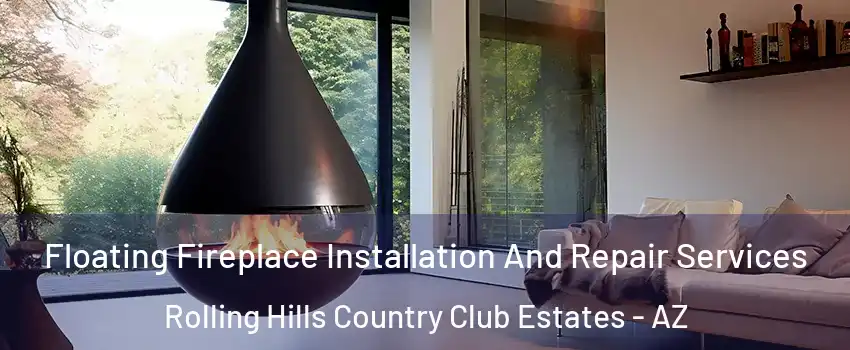 Floating Fireplace Installation And Repair Services Rolling Hills Country Club Estates - AZ