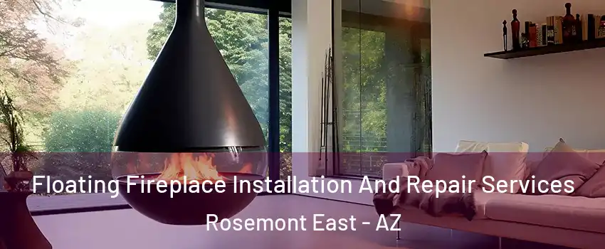 Floating Fireplace Installation And Repair Services Rosemont East - AZ