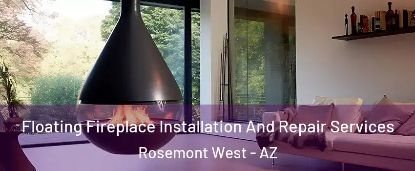 Floating Fireplace Installation And Repair Services Rosemont West - AZ