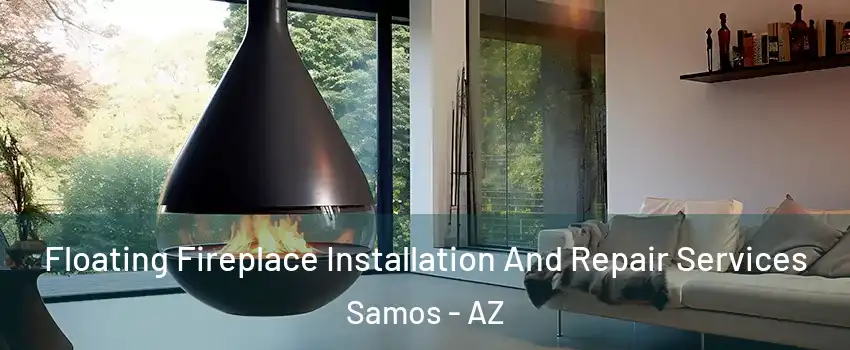 Floating Fireplace Installation And Repair Services Samos - AZ