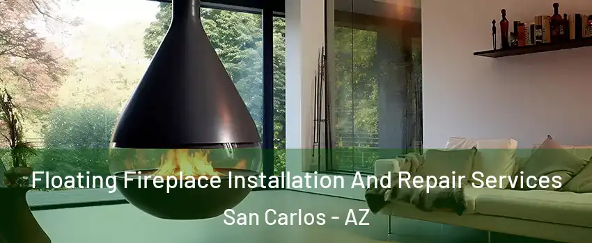 Floating Fireplace Installation And Repair Services San Carlos - AZ