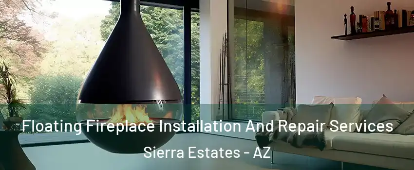 Floating Fireplace Installation And Repair Services Sierra Estates - AZ