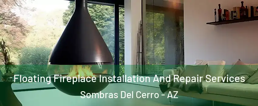 Floating Fireplace Installation And Repair Services Sombras Del Cerro - AZ