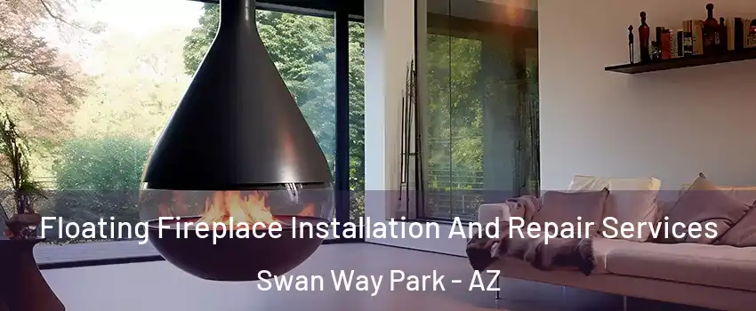 Floating Fireplace Installation And Repair Services Swan Way Park - AZ