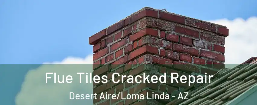 Flue Tiles Cracked Repair Desert Aire/Loma Linda - AZ
