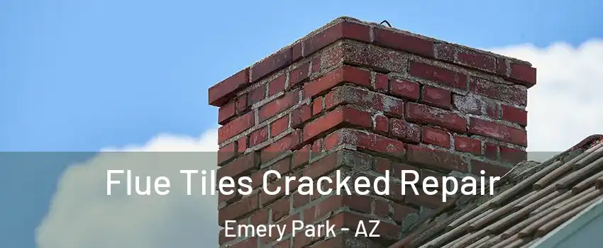 Flue Tiles Cracked Repair Emery Park - AZ