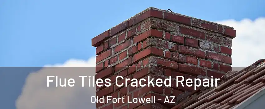 Flue Tiles Cracked Repair Old Fort Lowell - AZ