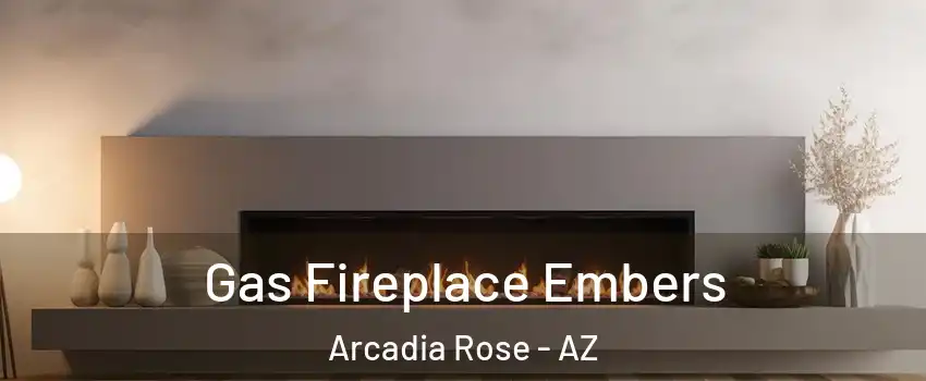 Gas Fireplace Embers Arcadia Rose - AZ