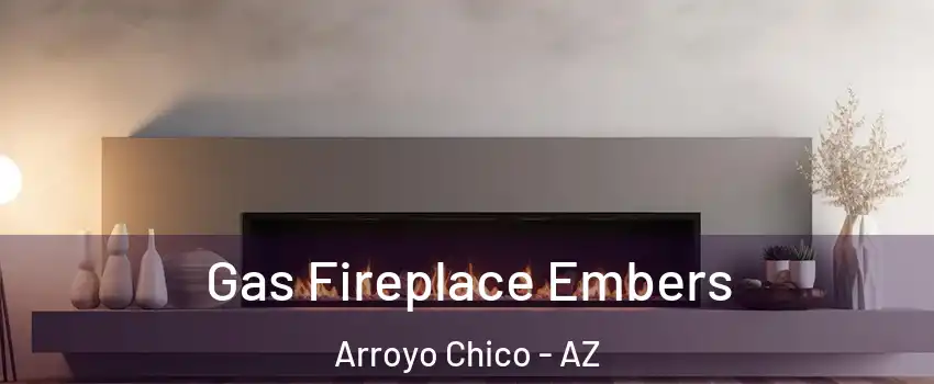 Gas Fireplace Embers Arroyo Chico - AZ