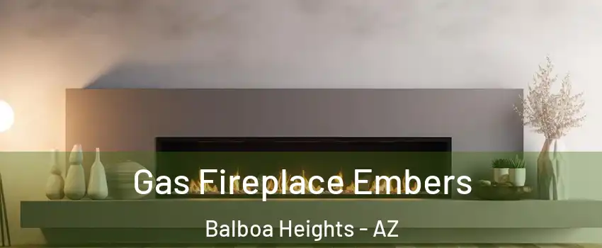 Gas Fireplace Embers Balboa Heights - AZ