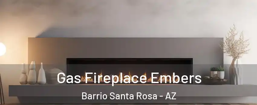 Gas Fireplace Embers Barrio Santa Rosa - AZ