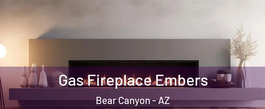 Gas Fireplace Embers Bear Canyon - AZ
