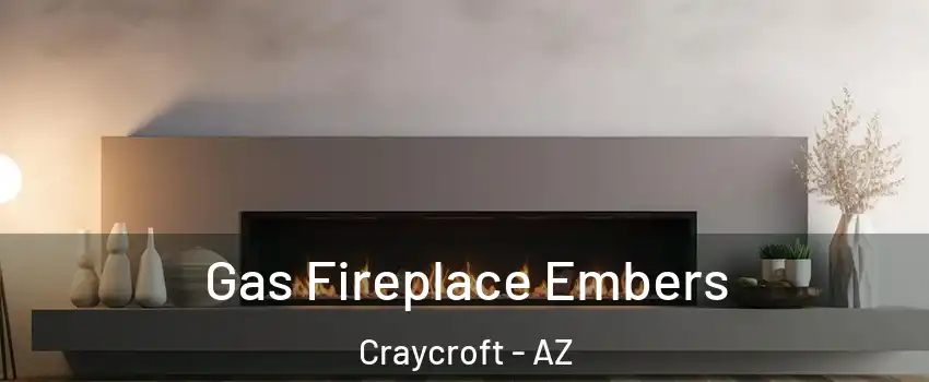 Gas Fireplace Embers Craycroft - AZ
