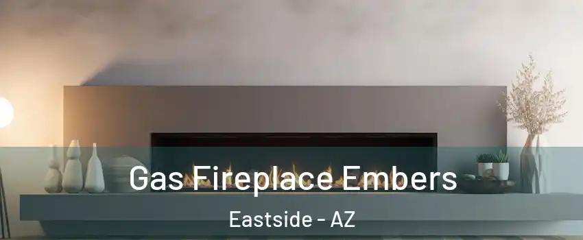 Gas Fireplace Embers Eastside - AZ