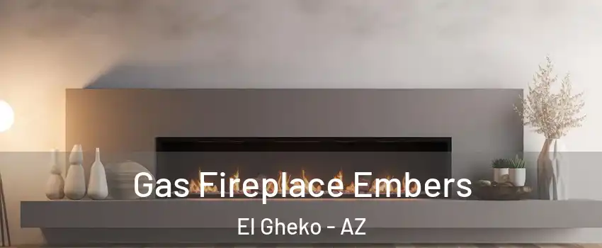 Gas Fireplace Embers El Gheko - AZ