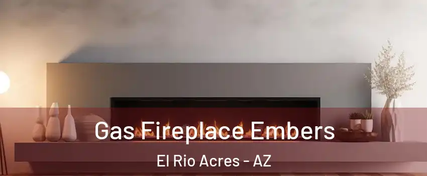 Gas Fireplace Embers El Rio Acres - AZ
