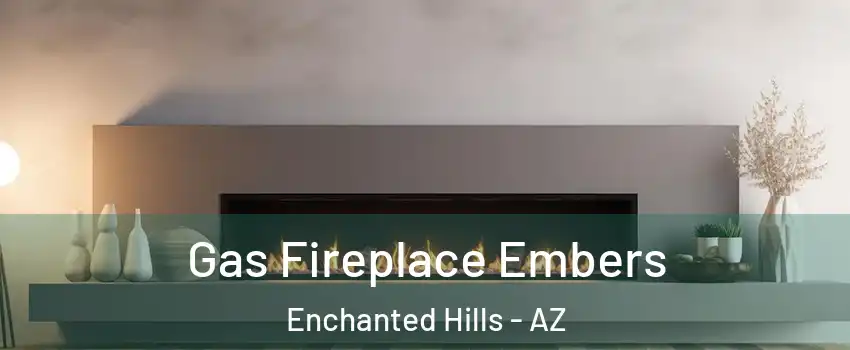 Gas Fireplace Embers Enchanted Hills - AZ