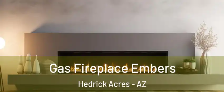 Gas Fireplace Embers Hedrick Acres - AZ