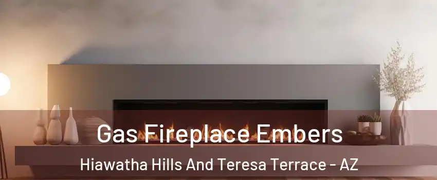 Gas Fireplace Embers Hiawatha Hills And Teresa Terrace - AZ