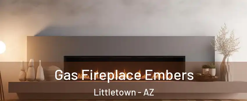 Gas Fireplace Embers Littletown - AZ