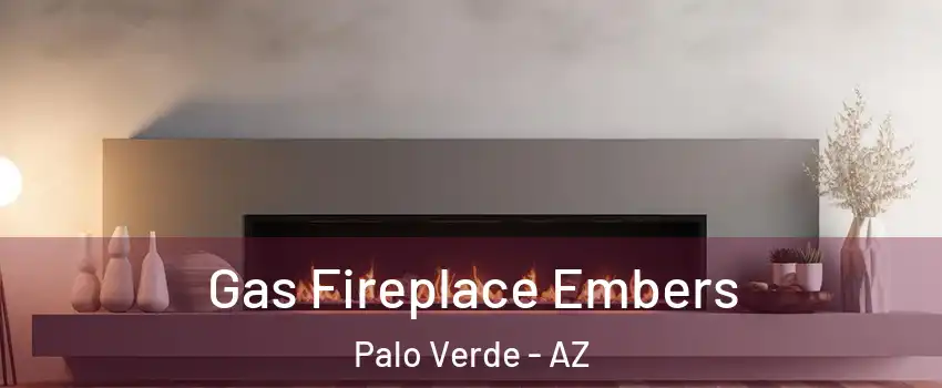 Gas Fireplace Embers Palo Verde - AZ