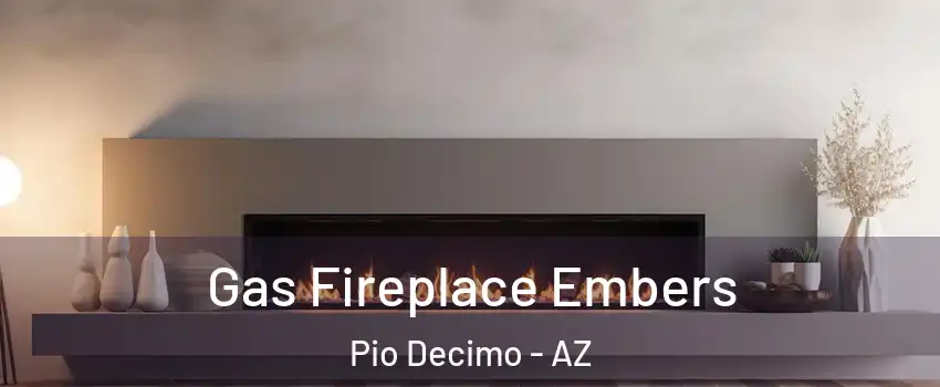 Gas Fireplace Embers Pio Decimo - AZ