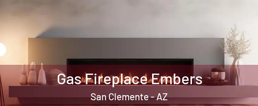 Gas Fireplace Embers San Clemente - AZ