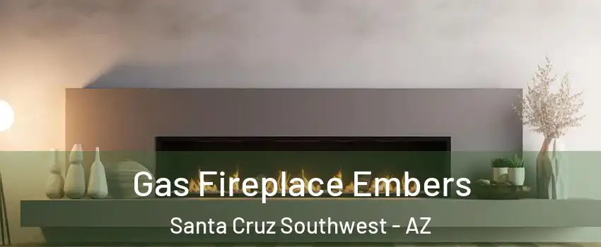 Gas Fireplace Embers Santa Cruz Southwest - AZ