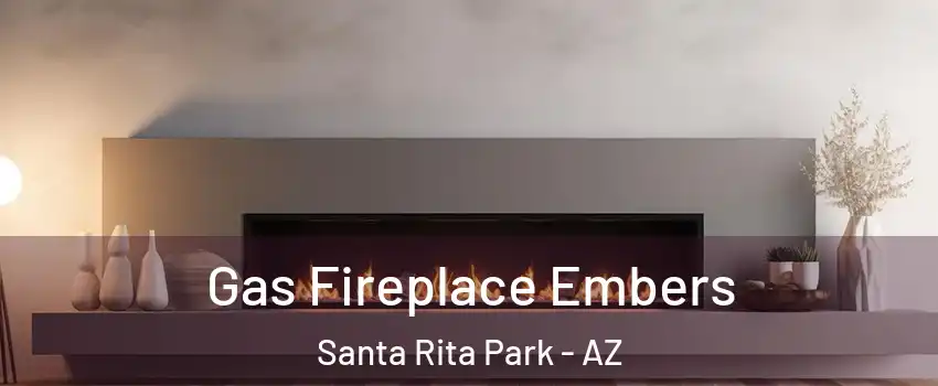 Gas Fireplace Embers Santa Rita Park - AZ